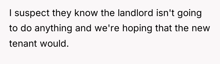 I suspect they know the landlord isn't going to do...
