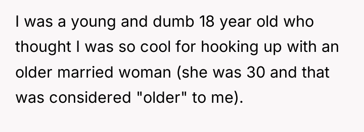 I was a young and dumb 18 year old who...