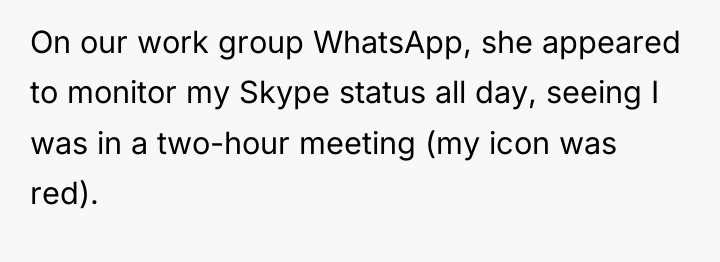On our work group WhatsApp, she appeared to monitor my...
