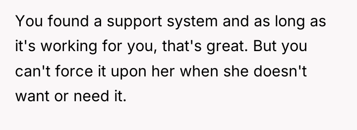 You found a support system and as long as it's...