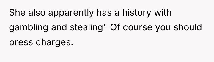 She also apparently has a history with gambling and stealing"...