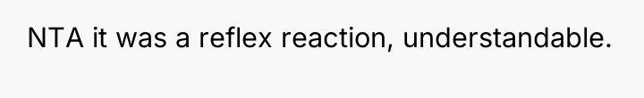 NTA it was a reflex reaction, understandable.