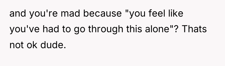 and you're mad because "you feel like you've had to...