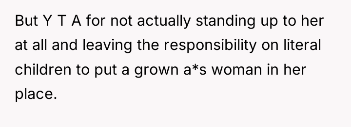 But Y T A for not actually standing up to...