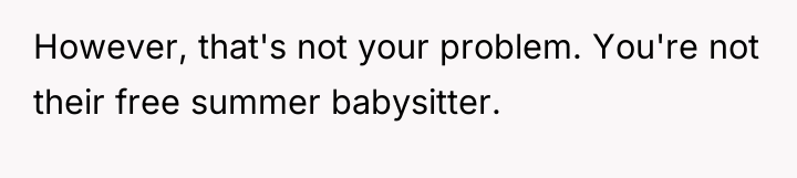 However, that's not your problem. You're not their free summer...