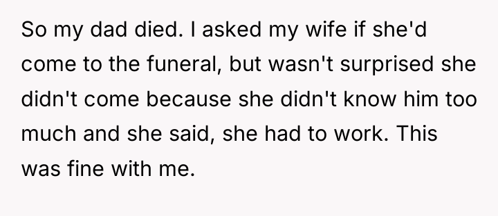 So my dad died. I asked my wife if she'd...
