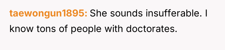 taewongun1895 She sounds insufferable. I know tons of people with...