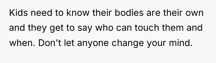 Kids need to know their bodies are their own and...