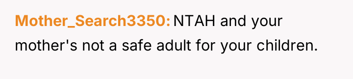 Mother_Search3350 NTAH and your mother's not a safe adult for...