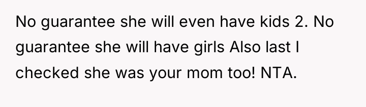 No guarantee she will even have kids 2. No guarantee...