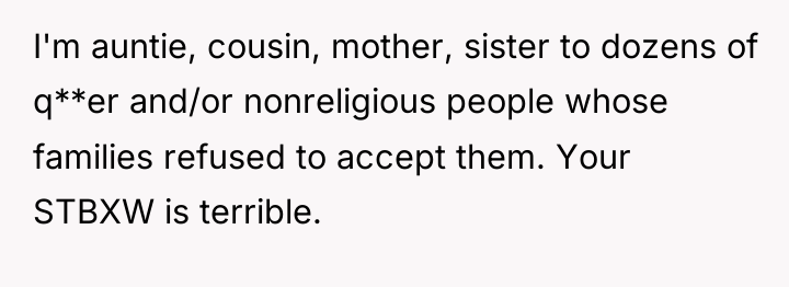 I'm auntie, cousin, mother, sister to dozens of q**er and/or...