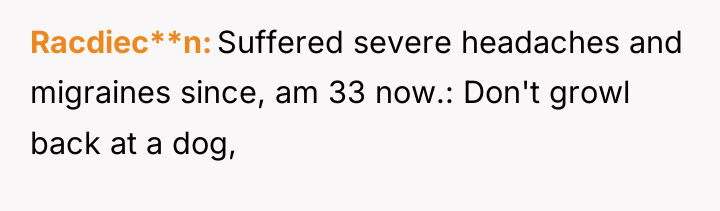 Racdiec**n Suffered severe headaches and migraines since, am 33 now.:...