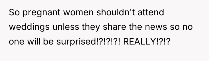 So pregnant women shouldn't attend weddings unless they share the...