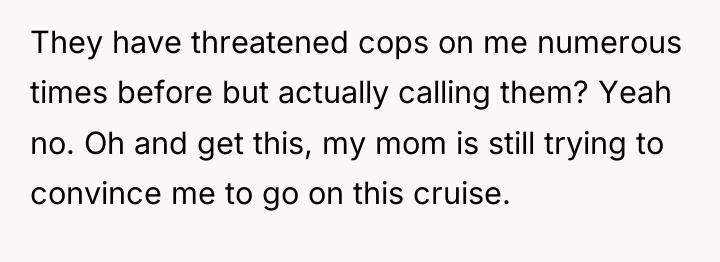 They have threatened cops on me numerous times before but...