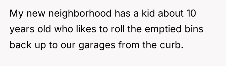 My new neighborhood has a kid about 10 years old...