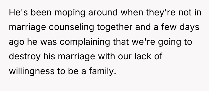 He's been moping around when they're not in marriage counseling...
