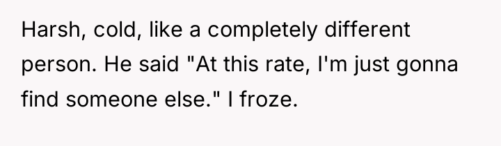 Harsh, cold, like a completely different person. He said "At...