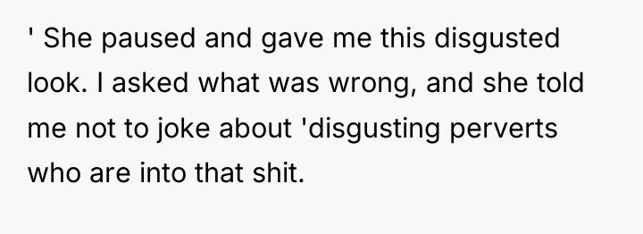 ' She paused and gave me this disgusted look. I...