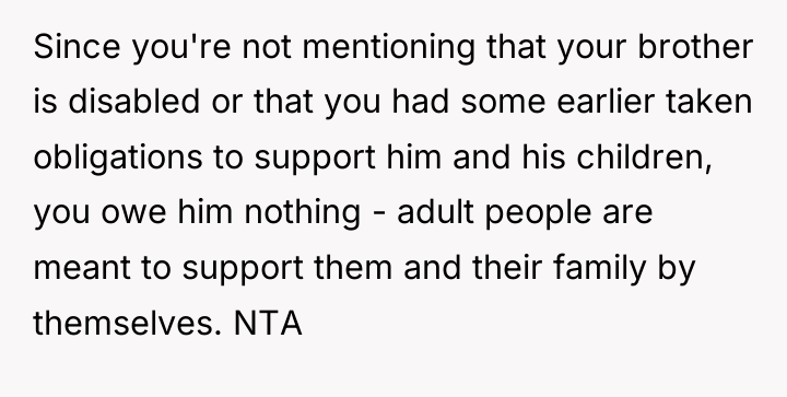 Since you're not mentioning that your brother is disabled or...