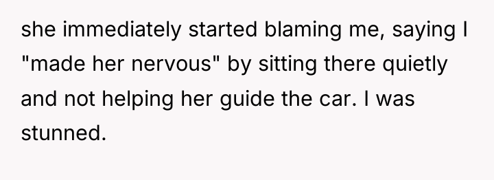 she immediately started blaming me, saying I "made her nervous"...