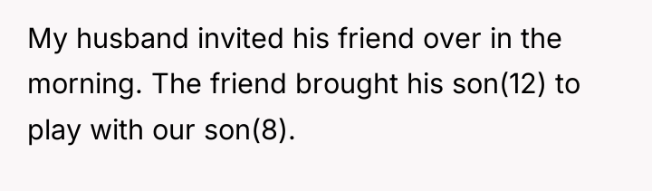 My husband invited his friend over in the morning. The...