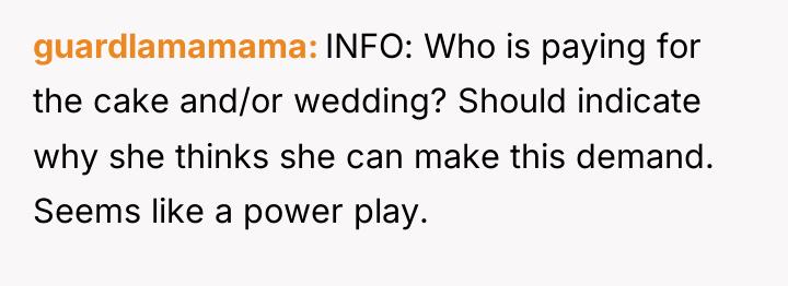 guardlamamama INFO: Who is paying for the cake and/or wedding?...