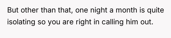 But other than that, one night a month is quite...