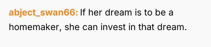 abject_swan66 If her dream is to be a homemaker, she...