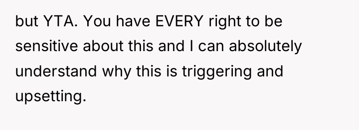 but YTA. You have EVERY right to be sensitive about...