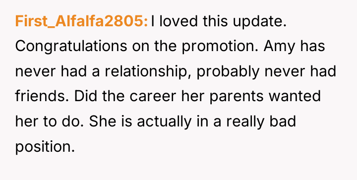 First_Alfalfa2805 I loved this update. Congratulations on the promotion. Amy...