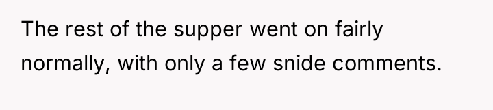 The rest of the supper went on fairly normally, with...