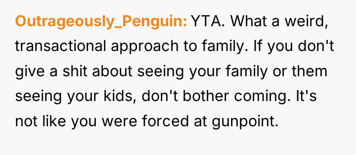 Outrageously_Penguin YTA. What a weird, transactional approach to family. If...