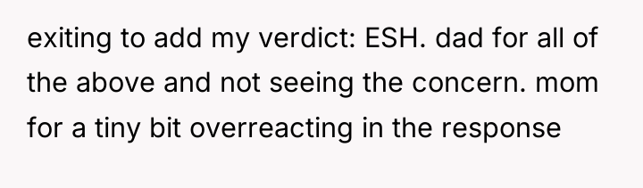 exiting to add my verdict: ESH. dad for all of...