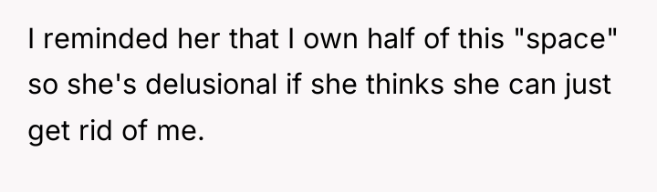 I reminded her that I own half of this "space"...
