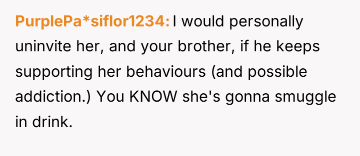 PurplePa*siflor1234 I would personally uninvite her, and your brother, if...