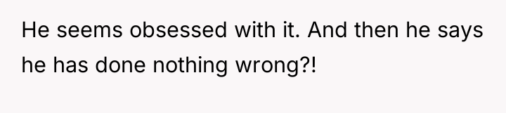 He seems obsessed with it. And then he says he...