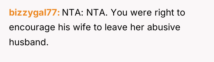 bizzygal77 NTA: NTA. You were right to encourage his wife...