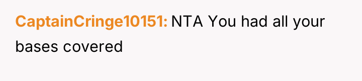 CaptainCringe10151 NTA You had all your bases covered