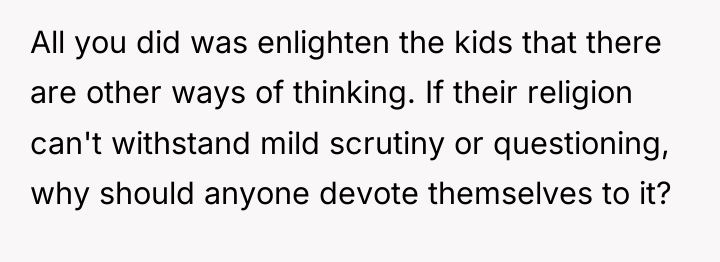 All you did was enlighten the kids that there are...