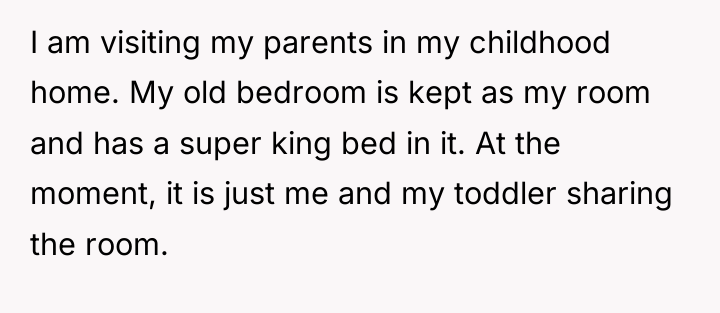 I am visiting my parents in my childhood home. My...