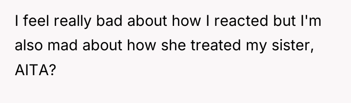 I feel really bad about how I reacted but I'm...