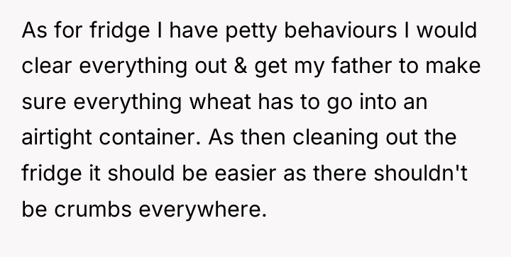 As for fridge I have petty behaviours I would clear...
