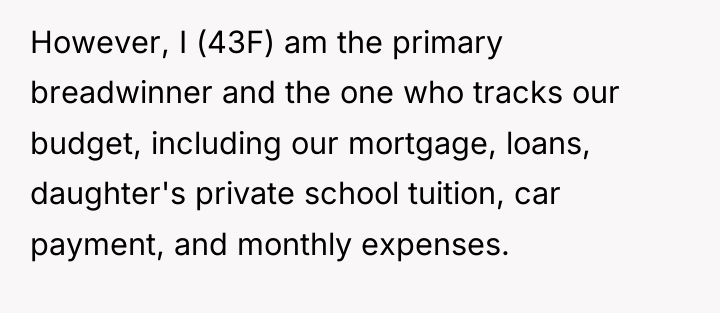 However, I (43F) am the primary breadwinner and the one...