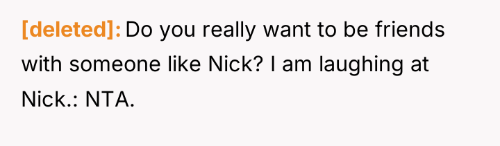 [deleted] Do you really want to be friends with someone...