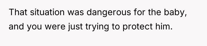 That situation was dangerous for the baby, and you were...