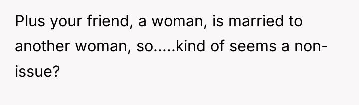 Plus your friend, a woman, is married to another woman,...