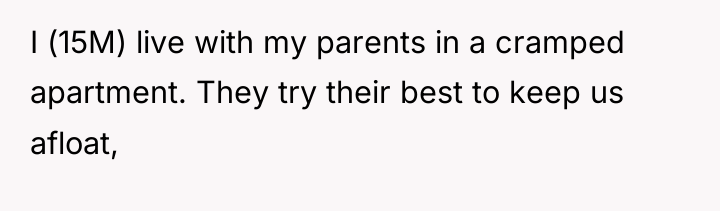 I (15M) live with my parents in a cramped apartment....