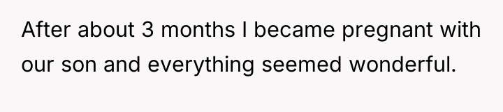 After about 3 months I became pregnant with our son...