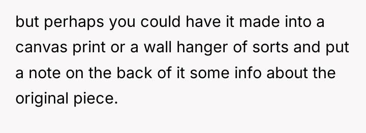 but perhaps you could have it made into a canvas...