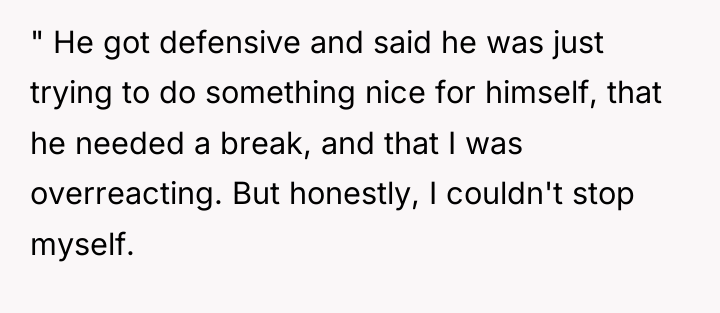 " He got defensive and said he was just trying...
